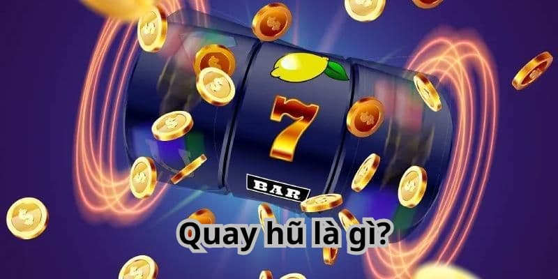 Quay hũ tại EV88 - Kiếm về thưởng lớn trong chớp mắt 11 Quay hũ là gì?