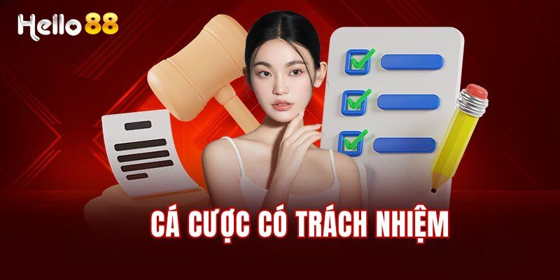 Cá Cược Có Trách Nhiệm – Nguyên Tắc Quan Trọng Khi Cá Cược 17 Một số nội dung quan trọng trong chơi có trách nhiệm Hello88