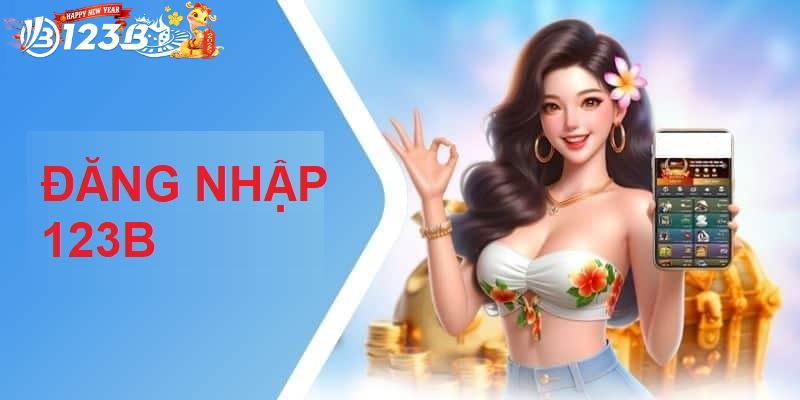 Đăng Nhập 123B Nhanh Chóng, Nhận Nhiều Ưu Đãi Bất Ngờ 2 Nắm rõ và thực hiện đúng quy trình đăng nhập 123B